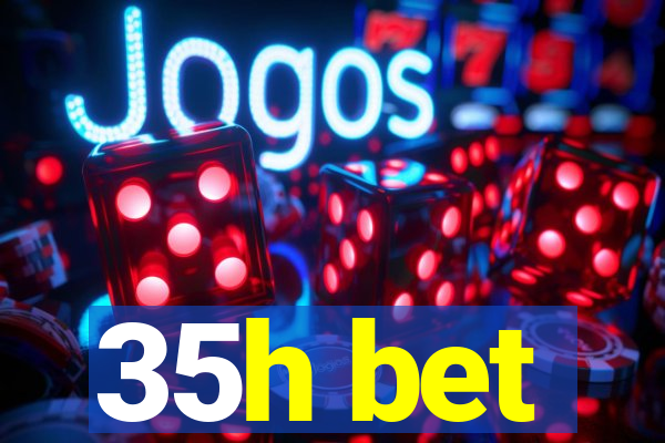 35h bet